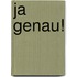 Ja Genau!
