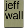Jeff Wall by Thierry De Duve