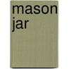 Mason Jar by Ronald Cohn