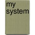 My System