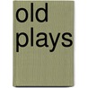 Old Plays door Sir Charles Wentworth Dilke