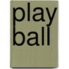 Play Ball door Nunzio DeFilippis