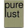 Pure Lust by Nick Freund
