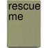Rescue me
