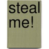 Steal Me! by Rose Lieman Goldemberg