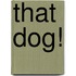 That Dog!