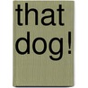 That Dog! door Cally Johnson-Issacs