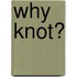 Why Knot?