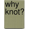 Why Knot? door Philippe Petit