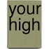 Your High