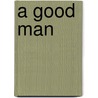 A Good Man door Guy Vanderhaeghe