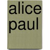 Alice Paul door Heidi Moore