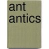 Ant Antics door Onbekend