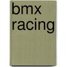 Bmx Racing door Ronald Cohn