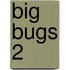 Big Bugs 2