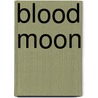 Blood Moon door Alyxandra Harvey