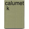 Calumet  K by Samuel Merwin
