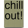 Chill Out! by Megan E. Bryant