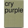 Cry Purple door Christine Mcdonald