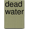 Dead Water door Simon Ings