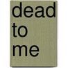 Dead to Me by Bradford Brillowski