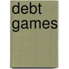 Debt Games by Vinod K. Aggarwal