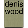 Denis Wood door Ronald Cohn