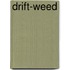 Drift-Weed