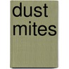 Dust Mites door Matthew J. Colloff