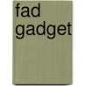 Fad Gadget door Ronald Cohn