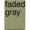 Faded Gray door Mr Jeffrey John Vollmer