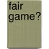 Fair Game?