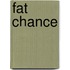 Fat Chance