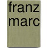 Franz Marc door Cathrin Klingsöhr-Leroy