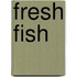 Fresh Fish