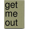 Get Me Out by Randi Hutter Epstein