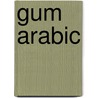 Gum Arabic by Salbiah Seliman