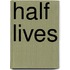 Half Lives