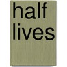 Half Lives by Sara Grant
