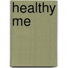 Healthy Me by Heather E. Schwartz