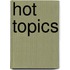 Hot Topics