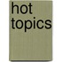 Hot Topics