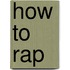 How to Rap