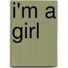 I'm a girl door Sacha Bronwasser
