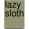 Lazy Sloth by Jill Eggleton