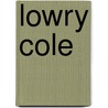 Lowry Cole by Ronald Cohn