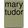 Mary Tudor door David Loades