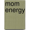 Mom Energy door R.D. R.D. R.D. R.D. R.D. R.D. R.D. R.D. R.D. Koff Ashley