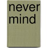 Never Mind door Edward St Aubyn