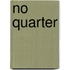 No Quarter